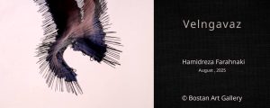 Velngavaz - Hamidreza Farahnaki - Bostan Art Gallery